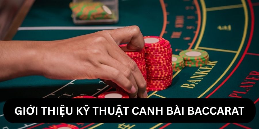 Chiến lược đếm bài Baccarat - Mẹo cá cược sòng bạc tốt nhất năm 2025